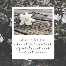 Load image into Gallery viewer, NEW! Magnolia
